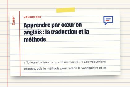 Apprendre par cœur en anglais : la traduction et la méthode